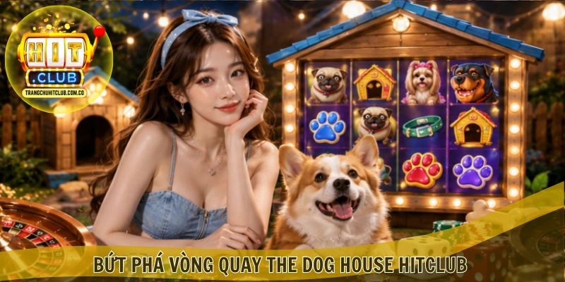 The Dog House HITCLUB – Trải nghiệm slot thú vị tại HITCLUB 4 Bứt phá vòng quay The Dog House HITCLUB