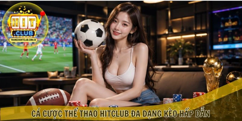 Cá cược Thể thao HITCLUB đa dạng kèo hấp dẫn