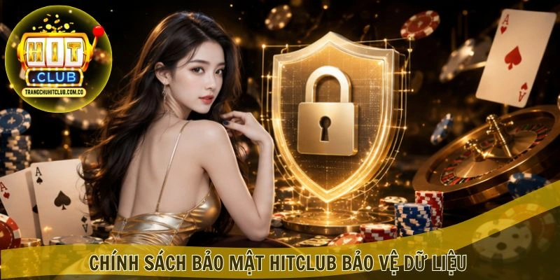 Chính Sách Bảo Mật HITCLUB bảo vệ dữ liệu