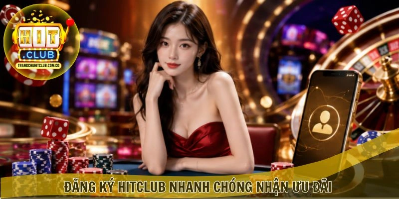 Đăng Ký HITCLUB – Mở Tài Khoản Nhanh, Nhận Ưu Đãi 1 Đăng Ký HITCLUB nhanh chóng nhận ưu đãi