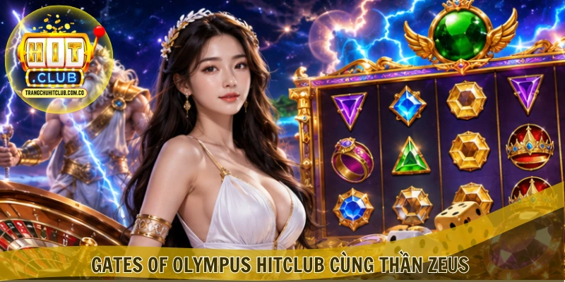 Gates of Olympus HITCLUB – Trải Nghiệm Nổ Hũ Đỉnh Cao 1 Gates of Olympus HITCLUB cùng thần Zeus