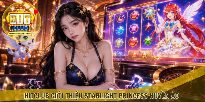 Starlight Princess HITCLUB – Trải Nghiệm Nổ Hũ Hấp Dẫn 3 HITCLUB giới thiệu Starlight Princess huyền ảo