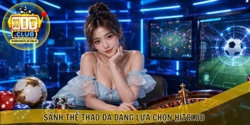 Sảnh thể thao đa dạng lựa chọn Hitclub