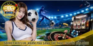 SBOBet Hitclub: Khám Phá Sảnh Thể Thao Chuyên Sâu 2026