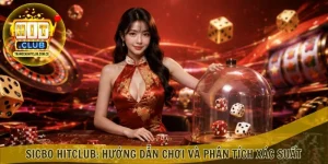 Sicbo HitClub: Hướng Dẫn Chơi Và Phân Tích Xác Suất