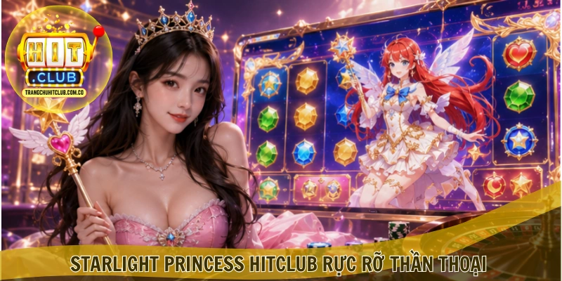 Starlight Princess HITCLUB – Trải Nghiệm Nổ Hũ Hấp Dẫn 1 Starlight Princess HITCLUB rực rỡ thần thoại