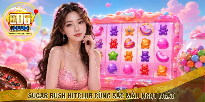 Sugar Rush HITCLUB – Trải Nghiệm Game Ngọt Ngào Hấp Dẫn 1 Sugar Rush HITCLUB cùng sắc màu ngọt ngào