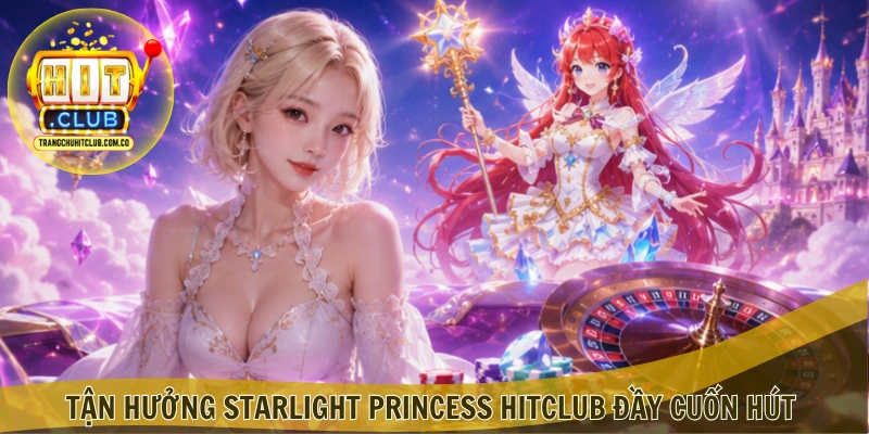Starlight Princess HITCLUB – Trải Nghiệm Nổ Hũ Hấp Dẫn 4 Tận hưởng Starlight Princess HITCLUB đầy cuốn hút