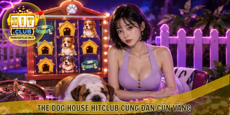 The Dog House HITCLUB – Trải nghiệm slot thú vị tại HITCLUB 3 The Dog House HITCLUB cùng đàn cún vàng