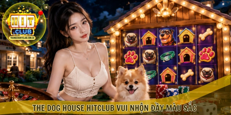 The Dog House HITCLUB – Trải nghiệm slot thú vị tại HITCLUB 1 The Dog House HITCLUB vui nhộn đầy màu sắc
