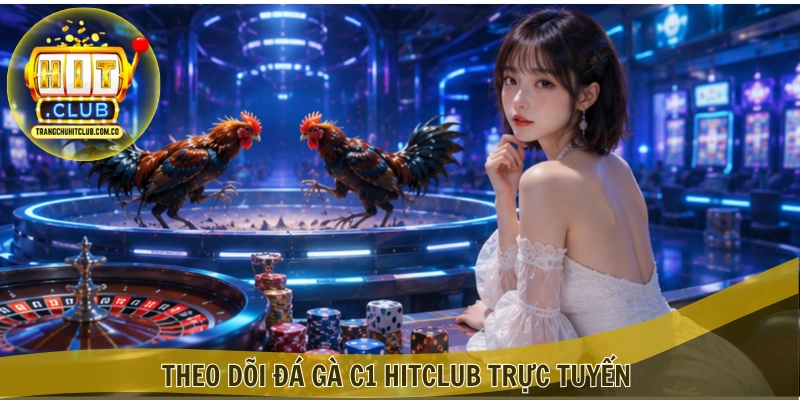 Đá gà C1 HITCLUB – Theo dõi trận đấu đỉnh cao tại HITCLUB 4 Theo dõi Đá gà C1 HITCLUB trực tuyến