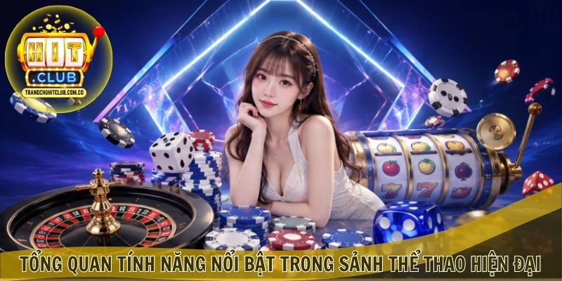 United Gaming Hitclub: Khám Phá Sảnh Thể Thao Đa Dạng 2026 2 Tổng quan tính năng nổi bật trong sảnh thể thao hiện đạ