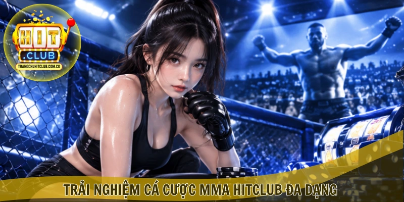 Cá cược MMA HITCLUB – Hiểu Đúng Luật, Bắt Kèo Chuẩn 3 Trải nghiệm Cá cược MMA HITCLUB đa dạng