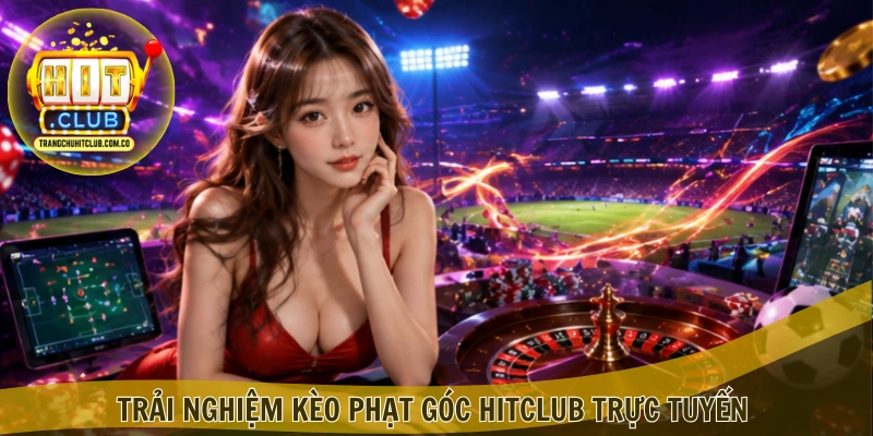 Trải nghiệm Kèo phạt góc HITCLUB trực tuyến