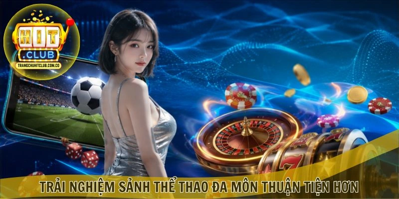 Trải nghiệm sảnh thể thao đa môn thuận tiện hơn