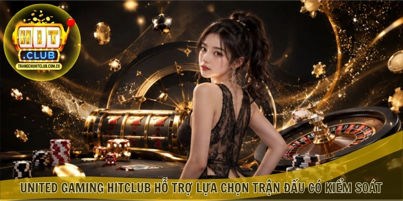 United Gaming Hitclub: Khám Phá Sảnh Thể Thao Đa Dạng 2026 3 United Gaming Hitclub hỗ trợ lựa chọn trận đấu có kiểm soát