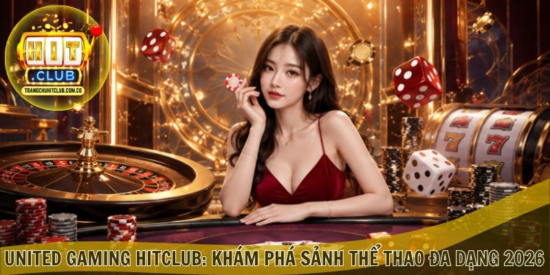 United Gaming Hitclub: Khám Phá Sảnh Thể Thao Đa Dạng 2026 1 United Gaming Hitclub: Khám Phá Sảnh Thể Thao Đa Dạng 2026